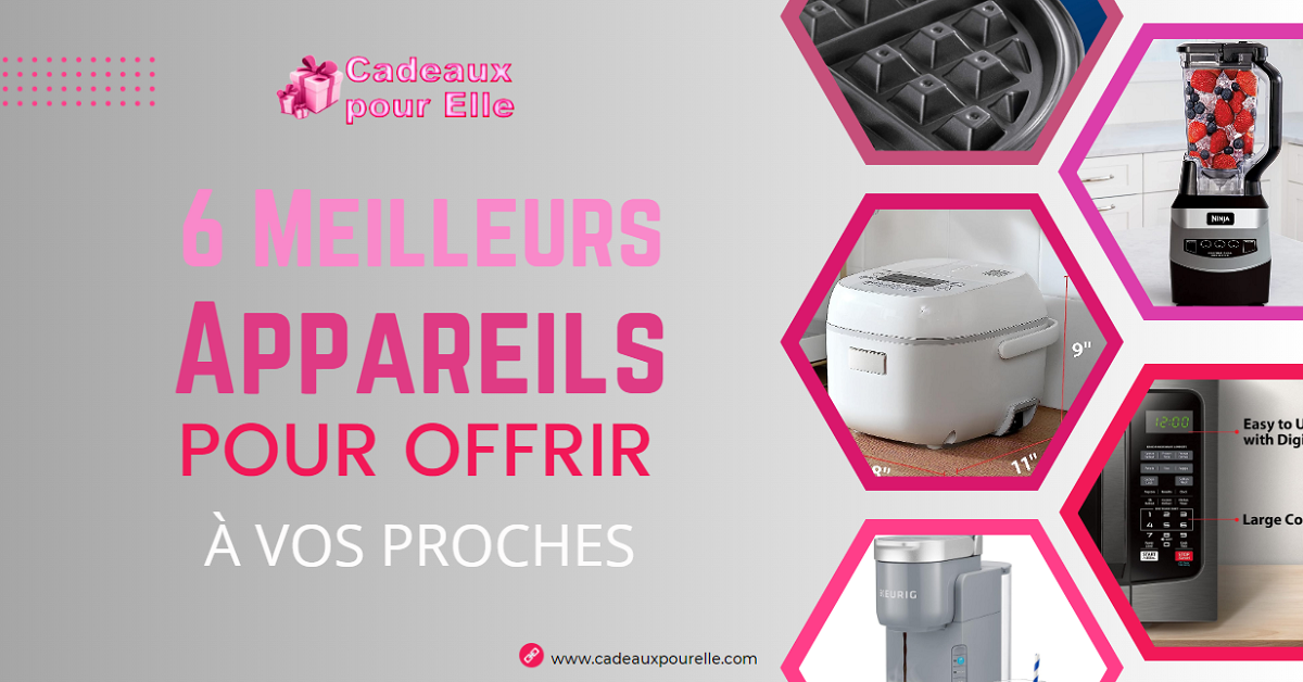 6 Meilleurs Appareils pour Offrir à vos Proches