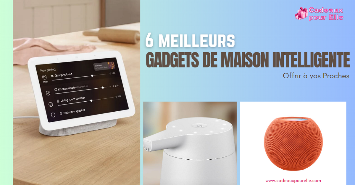 6 Meilleurs Gadgets de Maison Intelligente pour Offrir à vos Proches